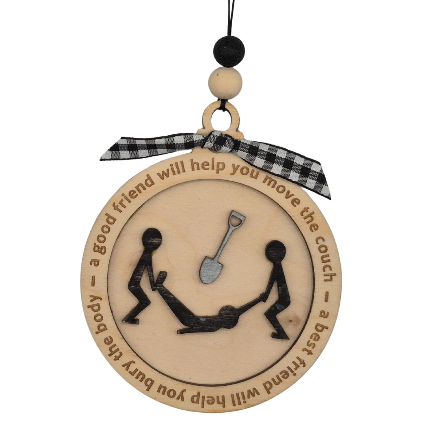 A best friend will help you move the body | Bauble