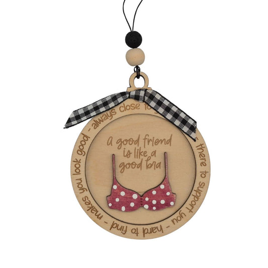 A Good Friend is like a Good Bra | Bauble