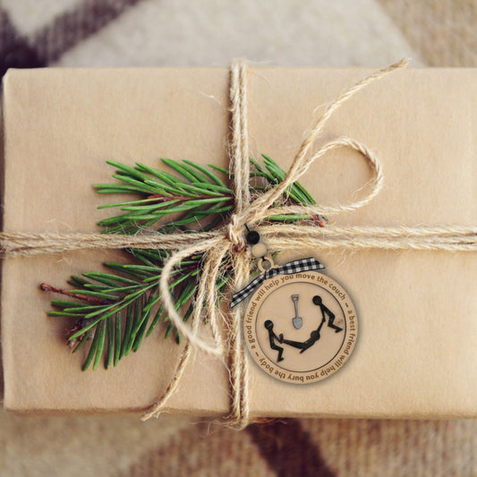 A best friend will help you move the body | Bauble