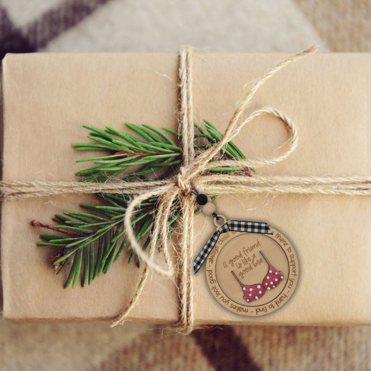 A Good Friend is like a Good Bra | Bauble