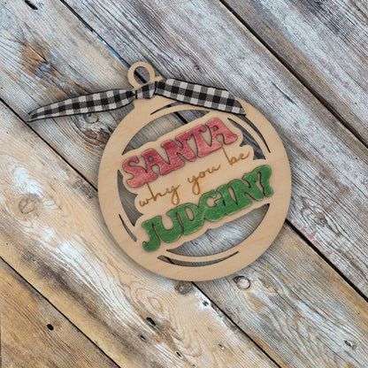Santa, Why you be Judgin | Bauble
