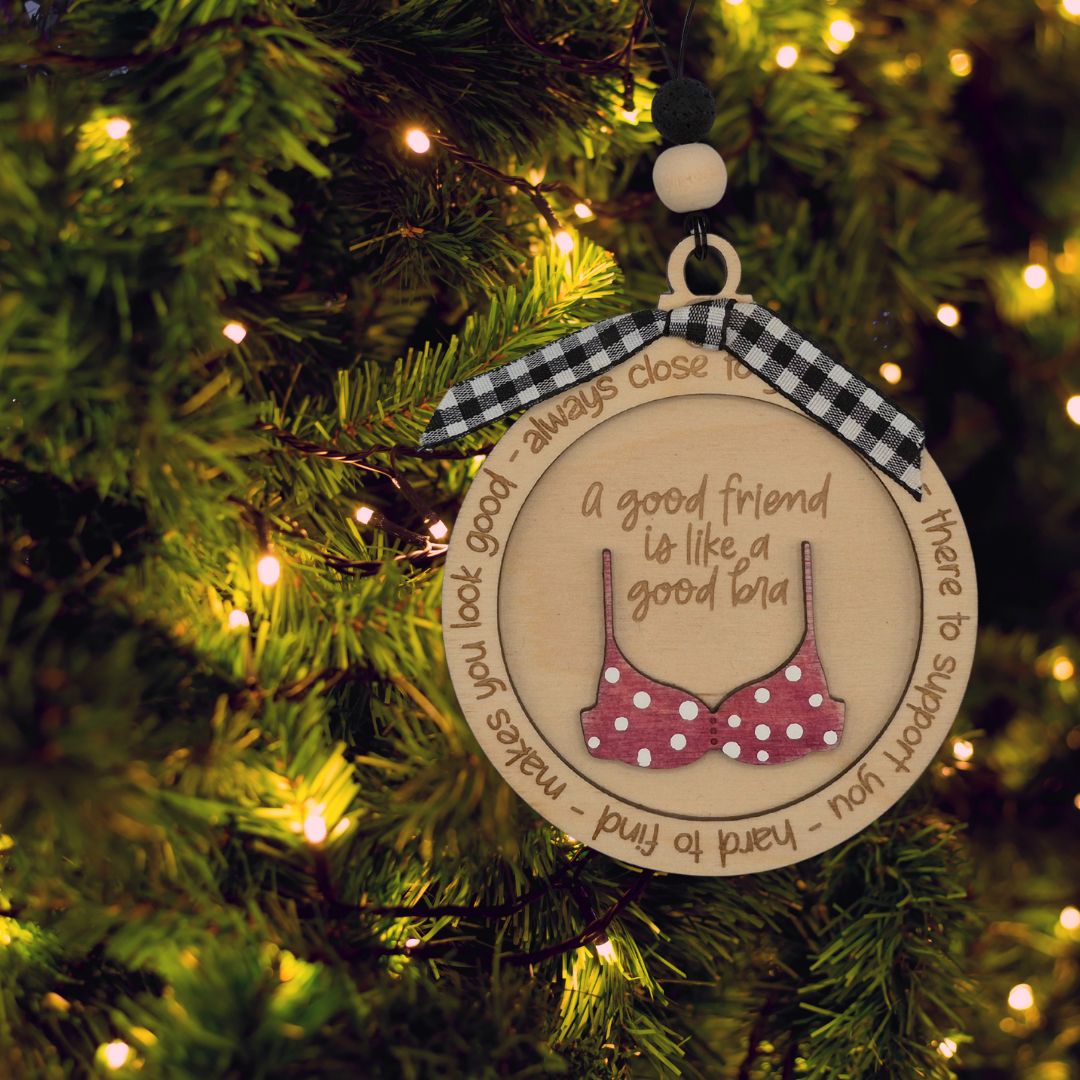 A Good Friend is like a Good Bra | Bauble